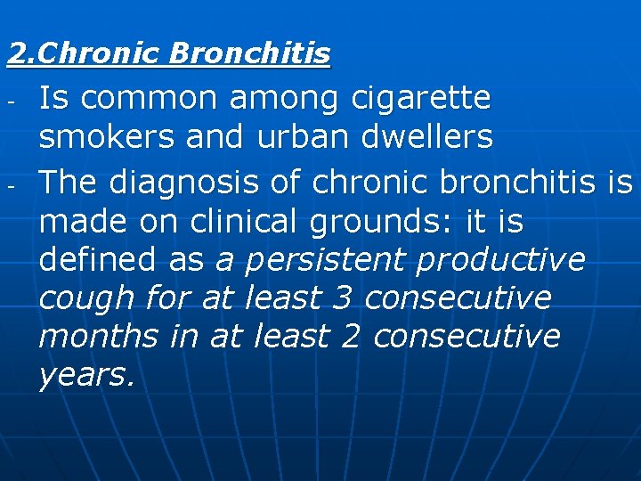2. Chronic Bronchitis - - Is common among cigarette smokers and urban dwellers The