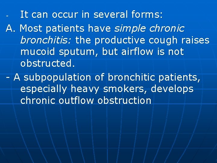 It can occur in several forms: A. Most patients have simple chronic bronchitis: the