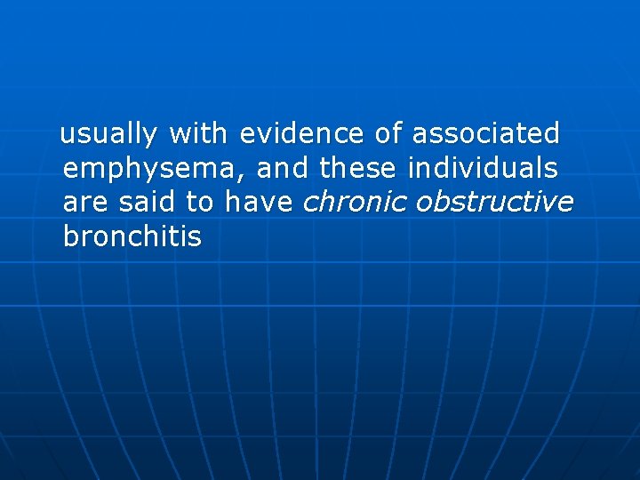 usually with evidence of associated emphysema, and these individuals are said to have chronic