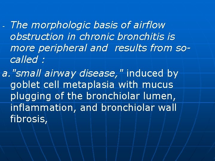 The morphologic basis of airflow obstruction in chronic bronchitis is more peripheral and results
