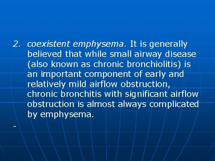 2. coexistent emphysema. It is generally believed that while small airway disease (also known