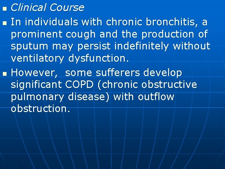n n n Clinical Course In individuals with chronic bronchitis, a prominent cough and