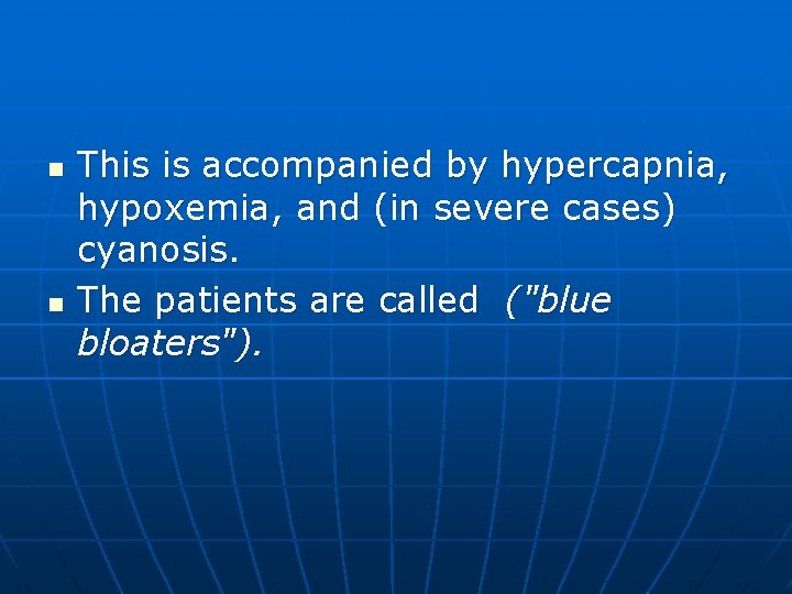 n n This is accompanied by hypercapnia, hypoxemia, and (in severe cases) cyanosis. The