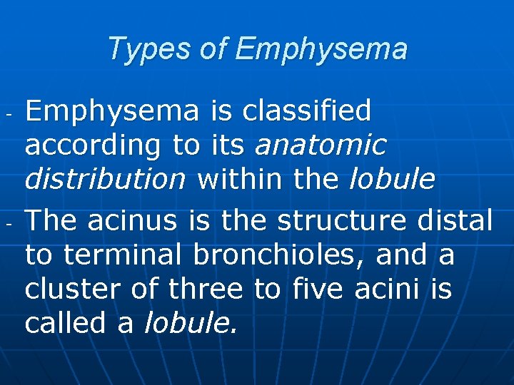 Types of Emphysema - - Emphysema is classified according to its anatomic distribution within