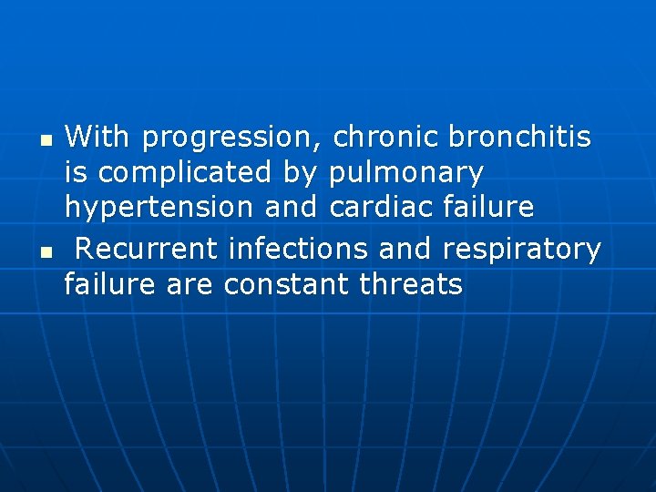 n n With progression, chronic bronchitis is complicated by pulmonary hypertension and cardiac failure