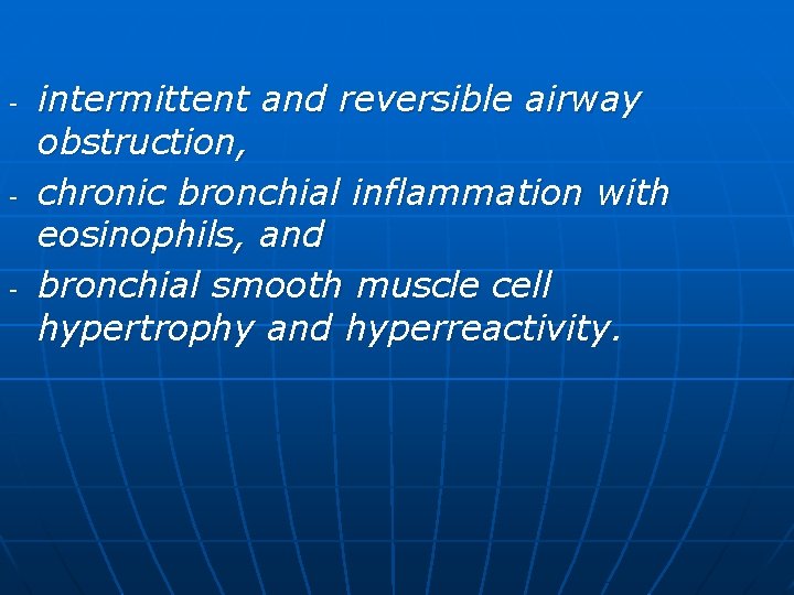 - - - intermittent and reversible airway obstruction, chronic bronchial inflammation with eosinophils, and