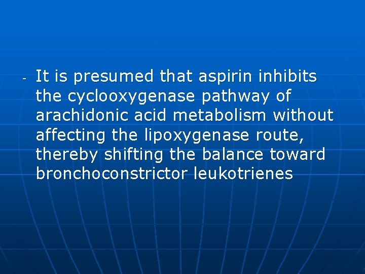 - It is presumed that aspirin inhibits the cyclooxygenase pathway of arachidonic acid metabolism