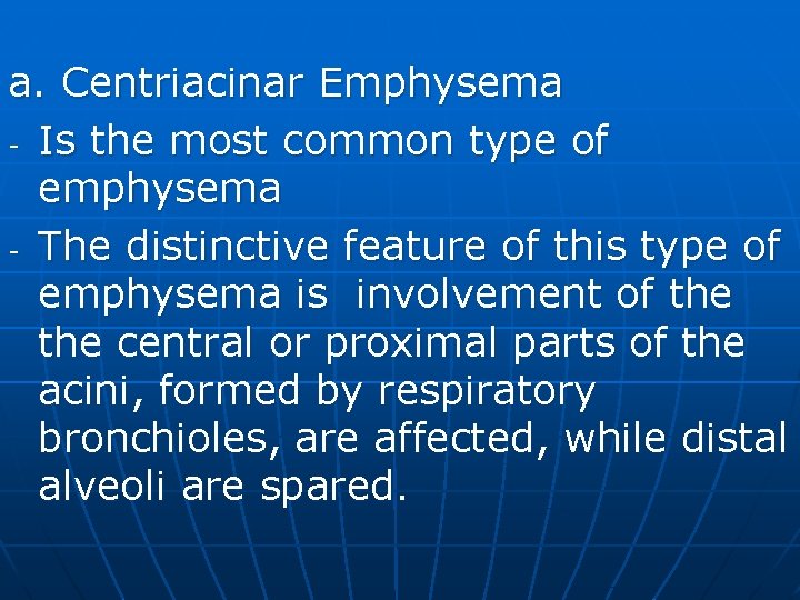 a. Centriacinar Emphysema - Is the most common type of emphysema - The distinctive