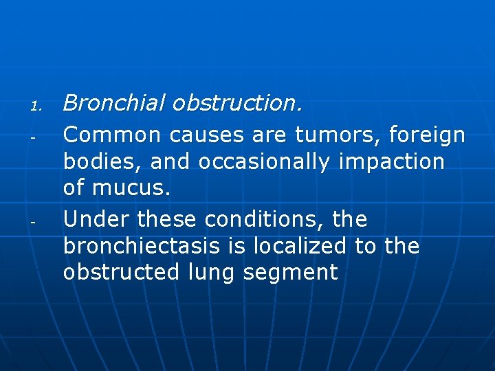 1. - - Bronchial obstruction. Common causes are tumors, foreign bodies, and occasionally impaction