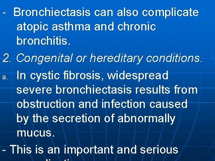 Bronchiectasis can also complicate atopic asthma and chronic bronchitis. 2. Congenital or hereditary conditions.