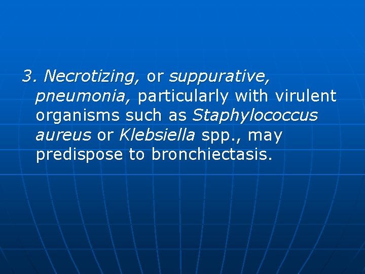 3. Necrotizing, or suppurative, pneumonia, particularly with virulent organisms such as Staphylococcus aureus or