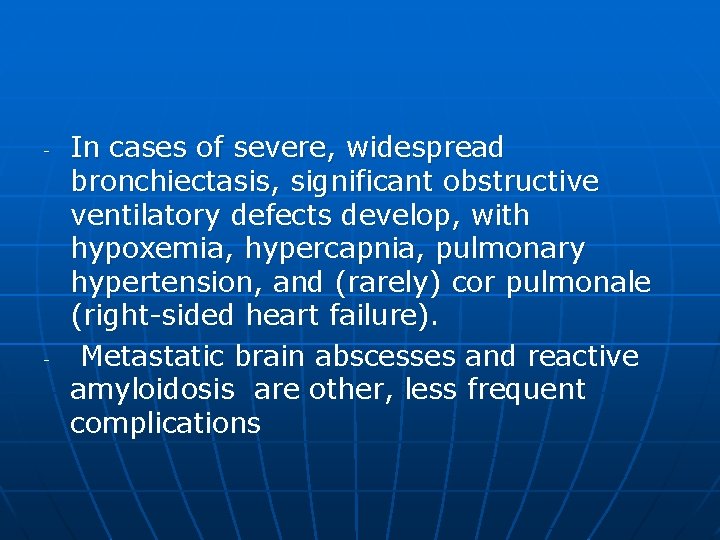 - - In cases of severe, widespread bronchiectasis, significant obstructive ventilatory defects develop, with