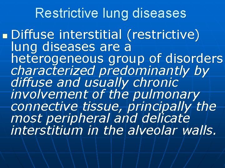Restrictive lung diseases n Diffuse interstitial (restrictive) lung diseases are a heterogeneous group of