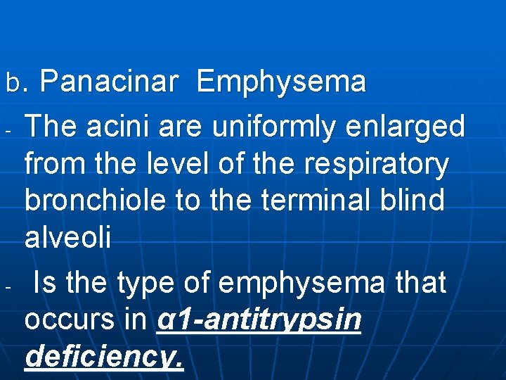Panacinar Emphysema The acini are uniformly enlarged from the level of the respiratory bronchiole