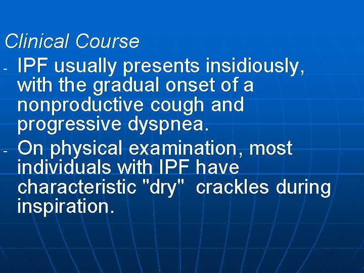 Clinical Course - IPF usually presents insidiously, with the gradual onset of a nonproductive