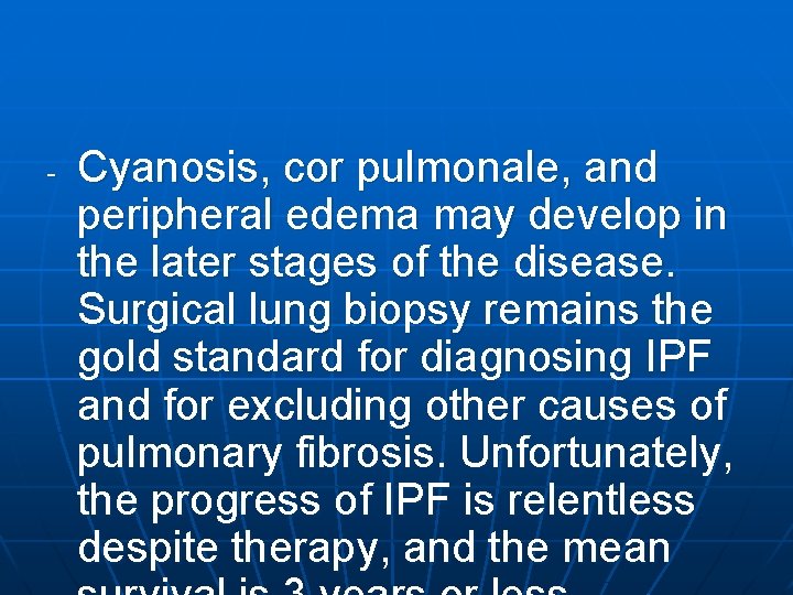 - Cyanosis, cor pulmonale, and peripheral edema may develop in the later stages of