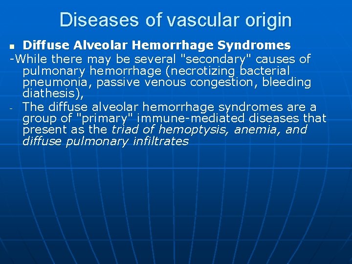 Diseases of vascular origin Diffuse Alveolar Hemorrhage Syndromes -While there may be several "secondary"