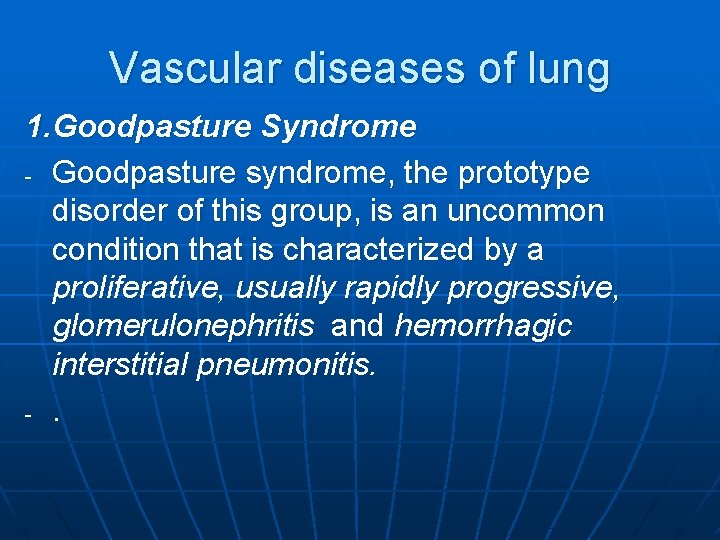 Vascular diseases of lung 1. Goodpasture Syndrome - Goodpasture syndrome, the prototype disorder of