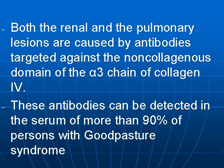 - - Both the renal and the pulmonary lesions are caused by antibodies targeted