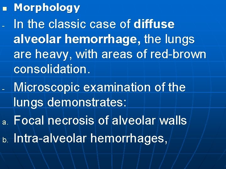 n - - a. b. Morphology In the classic case of diffuse alveolar hemorrhage,