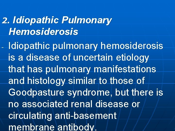 Idiopathic Pulmonary Hemosiderosis Idiopathic pulmonary hemosiderosis is a disease of uncertain etiology that has