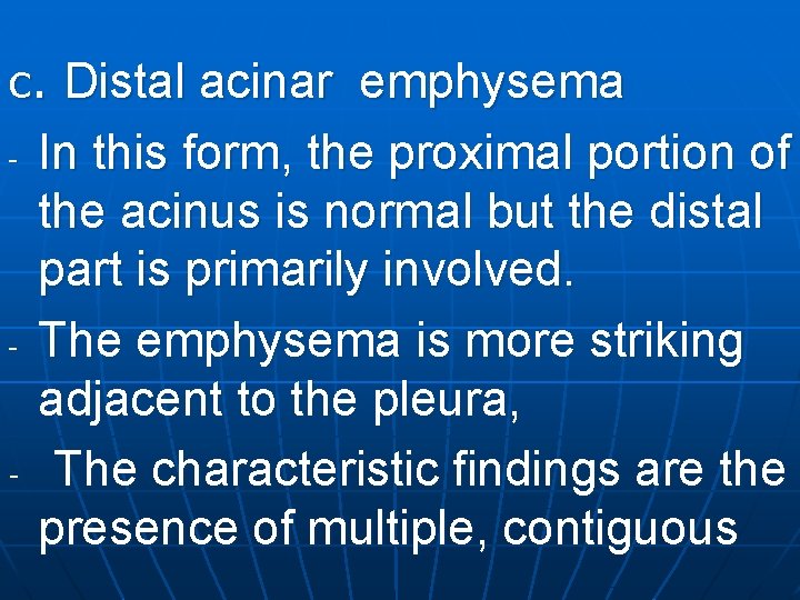 c. Distal acinar emphysema - - - In this form, the proximal portion of