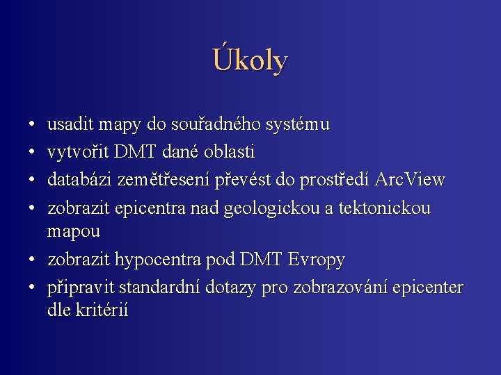 Úkoly • • usadit mapy do souřadného systému vytvořit DMT dané oblasti databázi zemětřesení