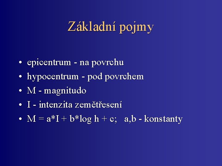 Základní pojmy • • • epicentrum - na povrchu hypocentrum - pod povrchem M