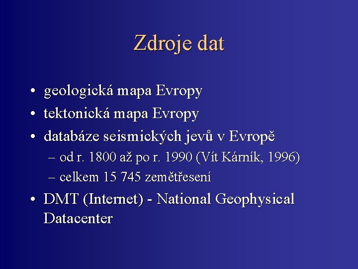 Zdroje dat • geologická mapa Evropy • tektonická mapa Evropy • databáze seismických jevů