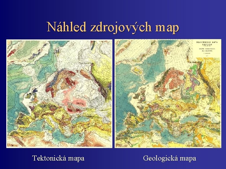 Náhled zdrojových map Tektonická mapa Geologická mapa 