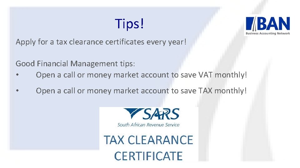 Tips! Apply for a tax clearance certificates every year! Good Financial Management tips: •