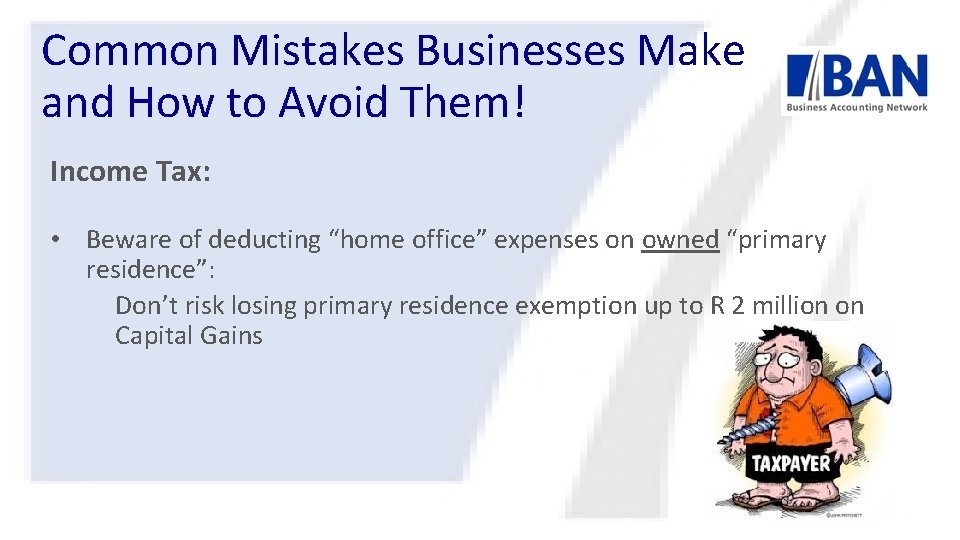 Common Mistakes Businesses Make and How to Avoid Them! Income Tax: • Beware of