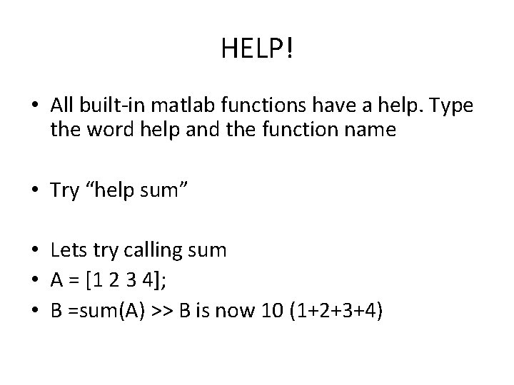 HELP! • All built-in matlab functions have a help. Type the word help and