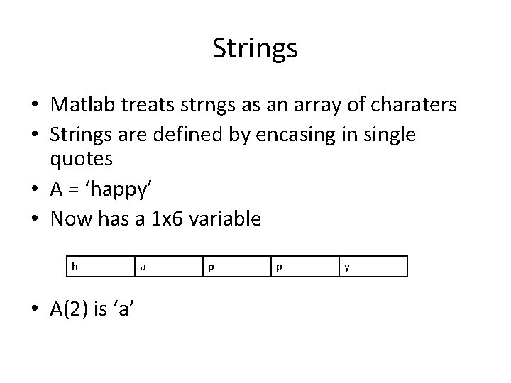 Strings • Matlab treats strngs as an array of charaters • Strings are defined