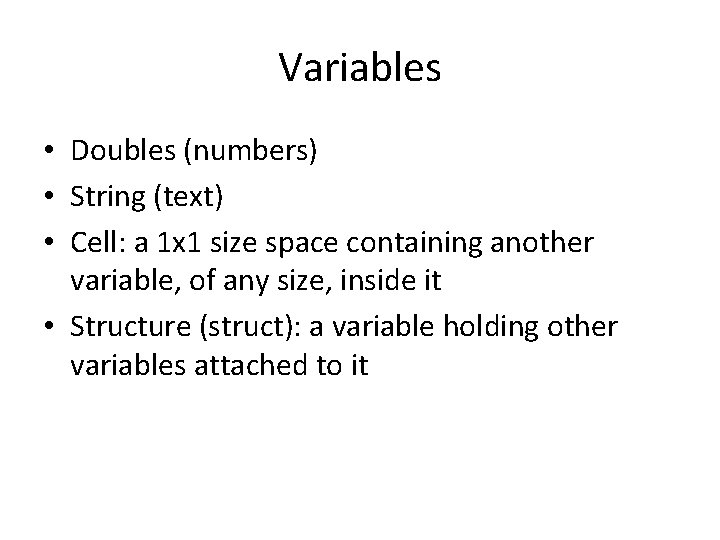 Variables • Doubles (numbers) • String (text) • Cell: a 1 x 1 size