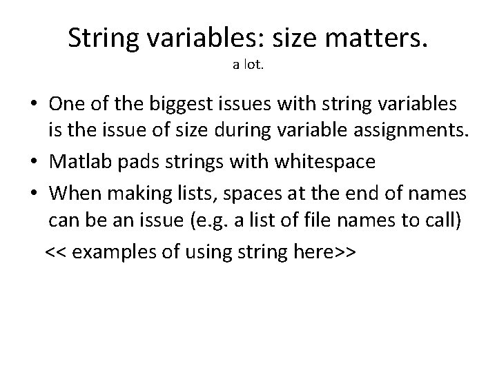 String variables: size matters. a lot. • One of the biggest issues with string