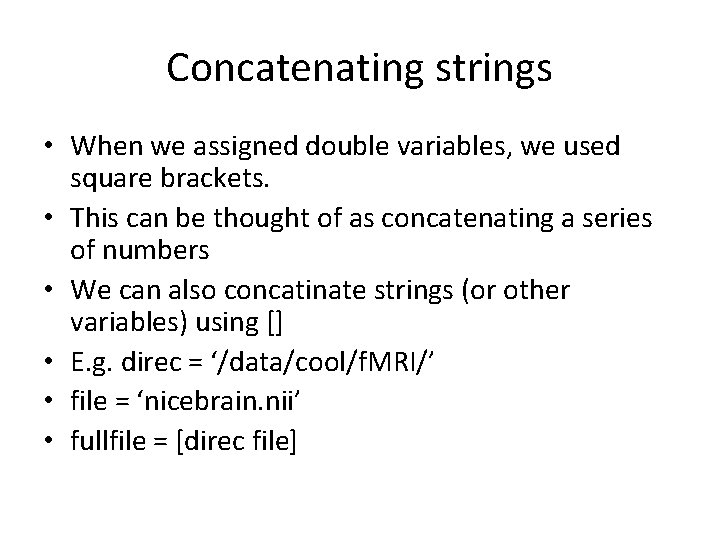 Concatenating strings • When we assigned double variables, we used square brackets. • This