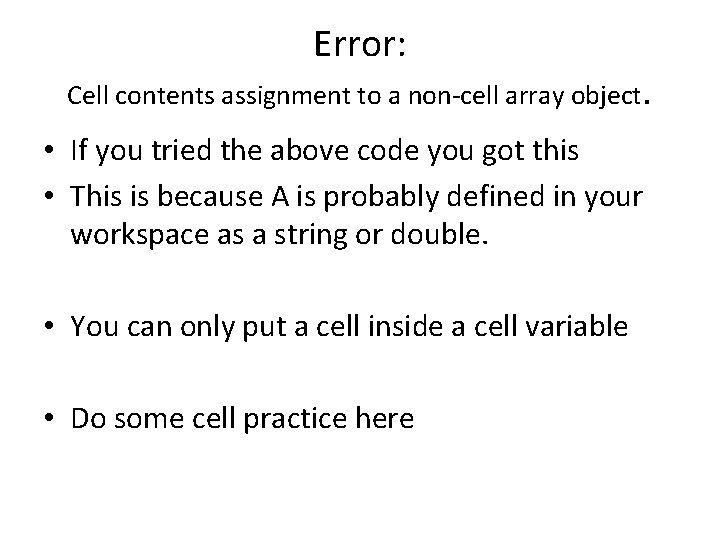 Error: Cell contents assignment to a non-cell array object. • If you tried the