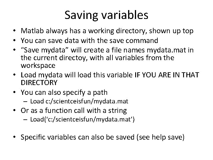 Saving variables • Matlab always has a working directory, shown up top • You
