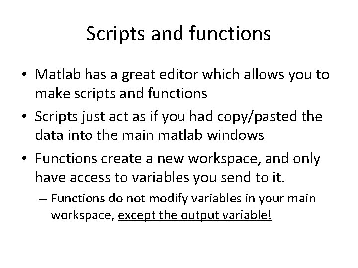 Scripts and functions • Matlab has a great editor which allows you to make