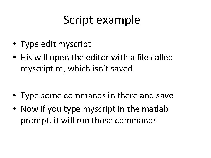 Script example • Type edit myscript • His will open the editor with a