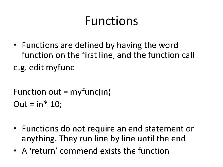 Functions • Functions are defined by having the word function on the first line,