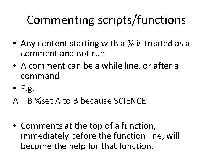 Commenting scripts/functions • Any content starting with a % is treated as a comment