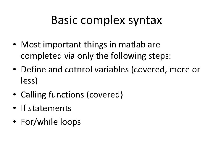 Basic complex syntax • Most important things in matlab are completed via only the