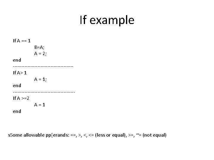 If example If A == 1 B=A; A = 2; end ------------------If A> 1