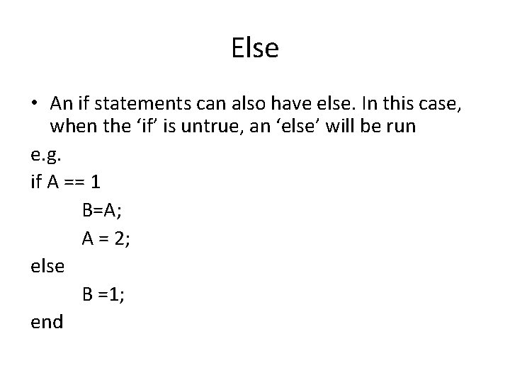 Else • An if statements can also have else. In this case, when the
