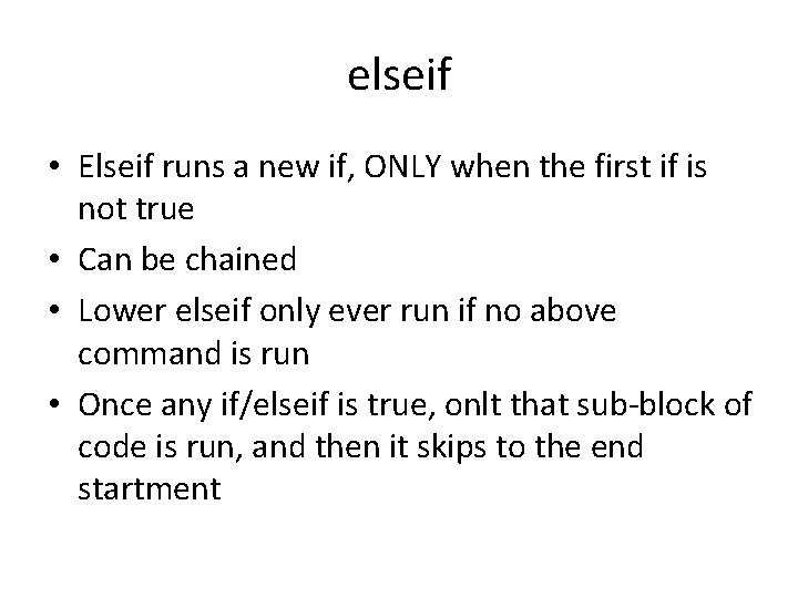 elseif • Elseif runs a new if, ONLY when the first if is not