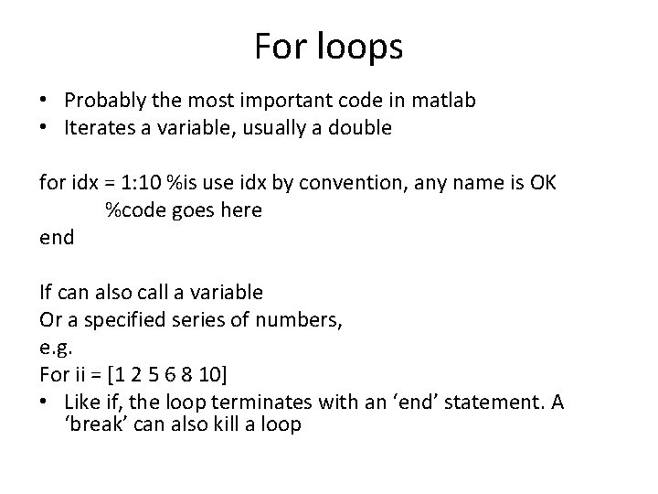 For loops • Probably the most important code in matlab • Iterates a variable,