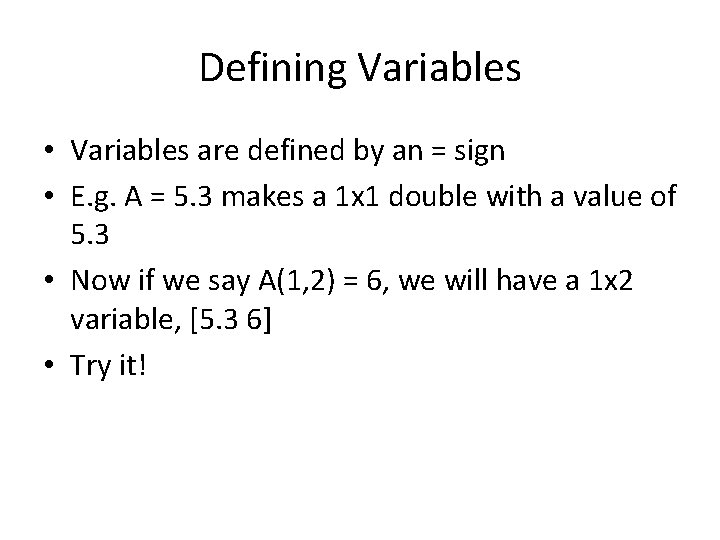 Defining Variables • Variables are defined by an = sign • E. g. A