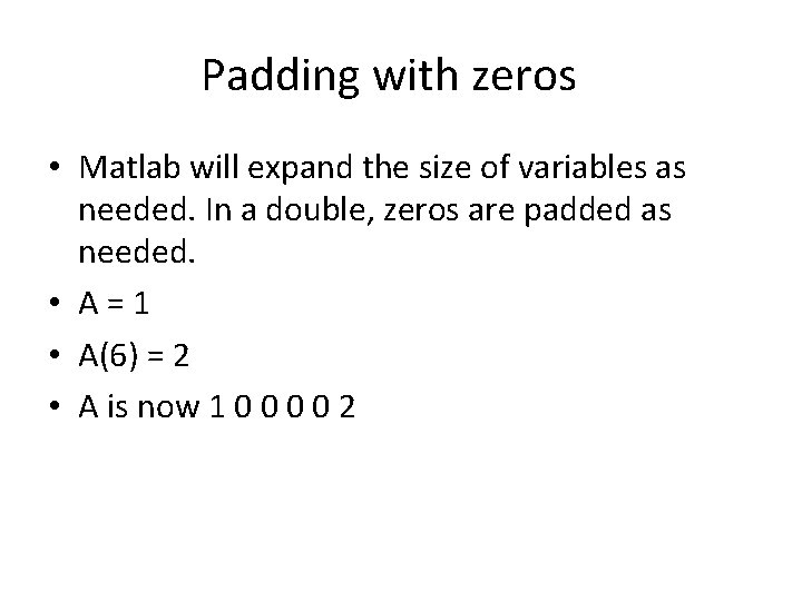 Padding with zeros • Matlab will expand the size of variables as needed. In